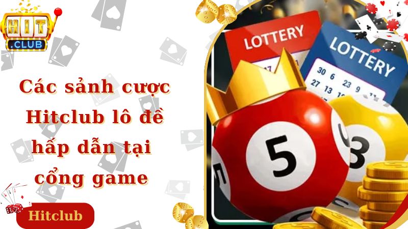 Các sảnh cược Hitclub lô đề hấp dẫn tại cổng game 