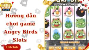 Hướng Dẫn Chơi Game Angry Birds Slots - Siêu Phẩm Nổ Hũ