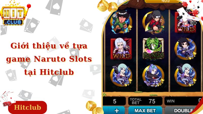 Giới thiệu về tựa game Naruto Slots tại Hitclub