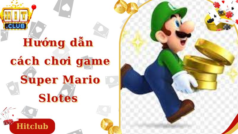 Hướng dẫn Cách chơi game Super Mario Slotes tại cổng game Hitclub