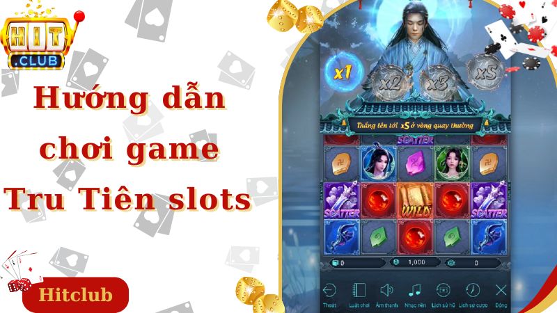 Hướng Dẫn Chơi Tru Tiên Slots Dành Cho Người Chơi Mới 