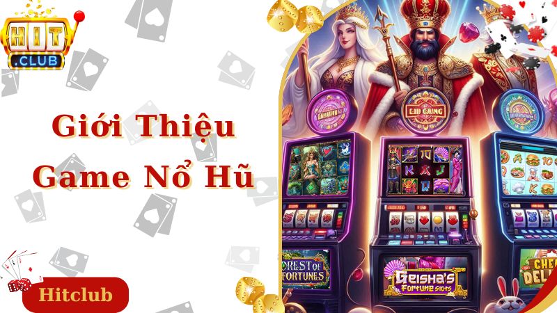 Tìm hiểu về tựa game, kinh nghiệm chơi nổ hũ cơ bản