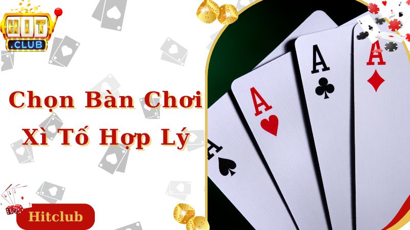 Chọn bàn cược hợp lý là kinh nghiệm chơi xì tố quan trọng