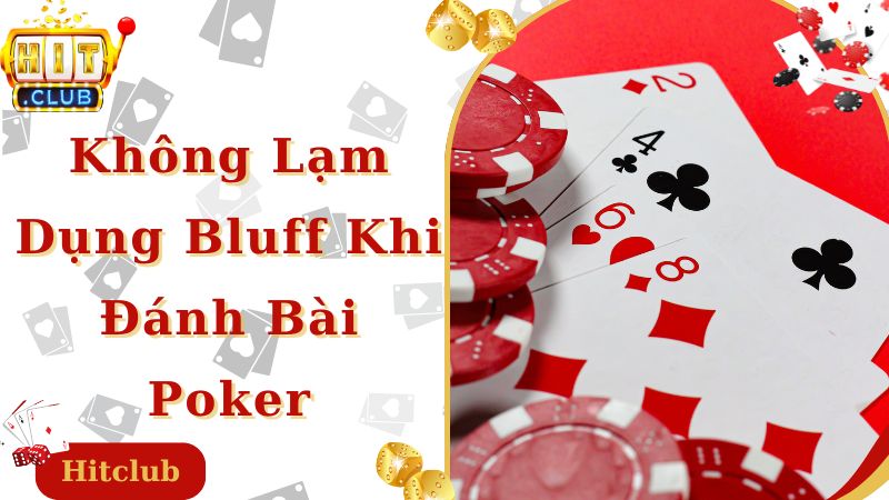 Không lạm dụng bluff là kinh nghiệm đánh bài poker hay