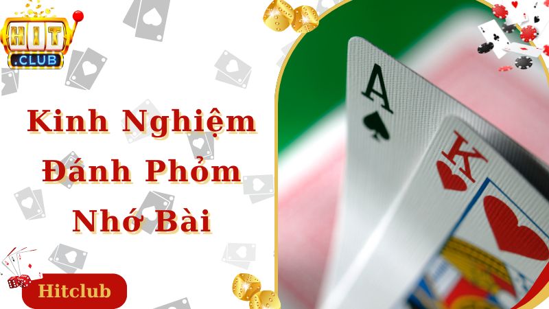 Nhớ bài thật kỹ là kinh nghiệm đánh phỏm cực hay