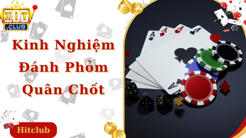 Kinh nghiệm đánh phỏm hiệu quả nhờ mẹo hay đánh chốt