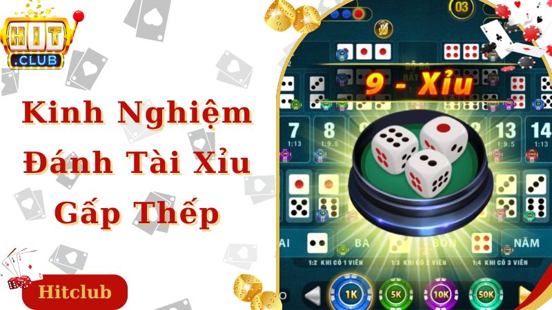 Gấp thếp là kinh nghiệm đánh tài xỉu cực hay