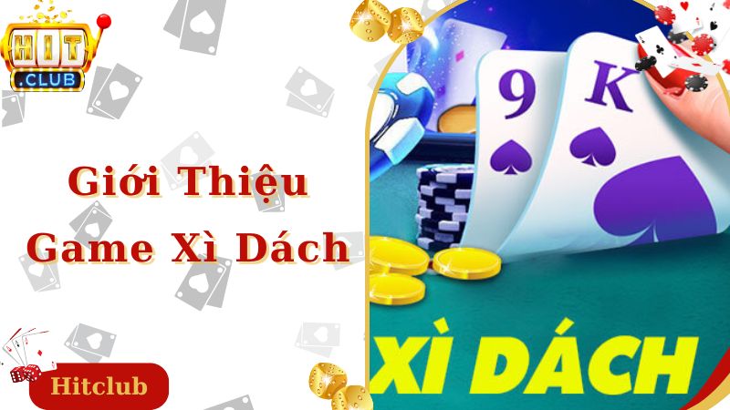 Giới thiệu tựa game, kinh nghiệm đánh xì dách cơ bản