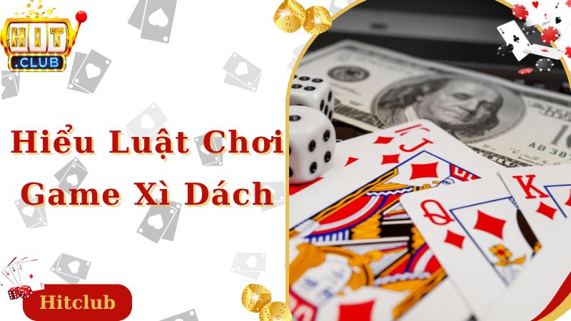 Hiểu luật chơi chính là kinh nghiệm đánh xì dách cực hay