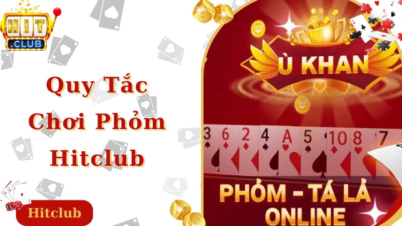 Quy tắc chơi bài phỏm Hitclub cụ thể