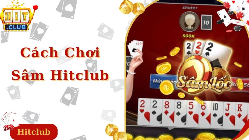 Cách chơi bài sâm Hitclub chi tiết