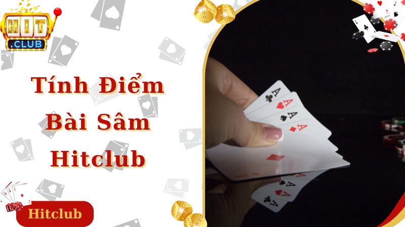 Tính điểm sâm Hitclub chuẩn xác