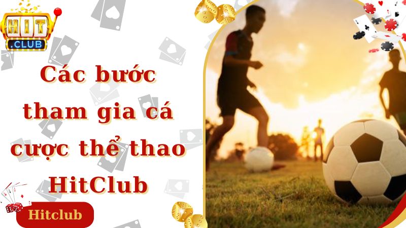 Các bước chơi cá cược thể thao HitClub