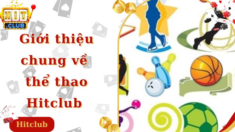 Giới thiệu chung về thể thao Hitclub 