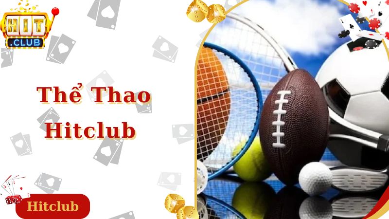 Thể Thao Hitclub - Cơ Hội Soi Kèo Giành Giải Thưởng Lớn 