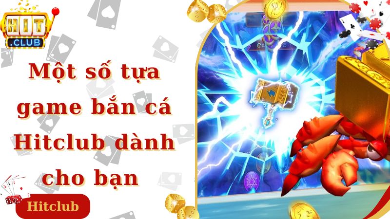 Một số game bắn cá Hitclub dành cho bạn 