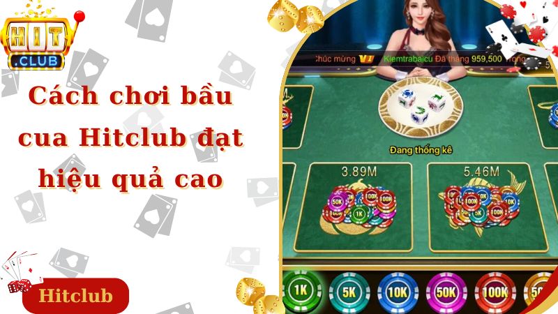 Cách chơi bầu cua Hitclub đạt hiệu quả cao