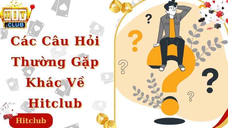 Bật mí các câu hỏi thường gặp khác theo chuyên gia Hitclub