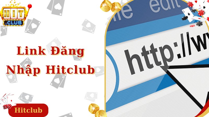 Cập nhật đường link đăng nhập Hitclub an toàn, mới nhất