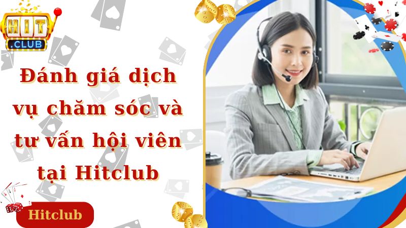 Đánh giá dịch vụ chăm sóc và tư vấn hội viên tại Hitclub