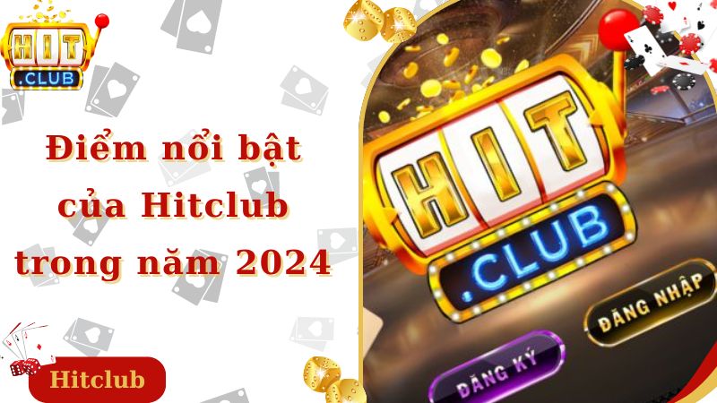 Điểm nổi bật của Hitclub trong năm 2024