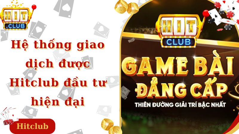 Hệ thống giao dịch được Hitclub đầu tư hiện đại