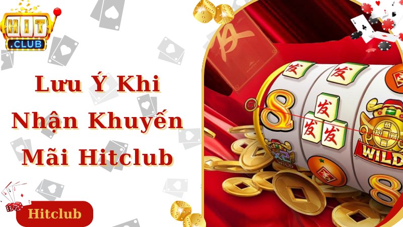 Lưu ý khi tham gia khuyến mãi Hitclub dành cho người chơi