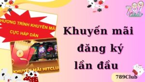 Khuyến Mãi Đăng Ký Lần Đầu Cho Tân Thủ Tại Cổng Game Hitclub