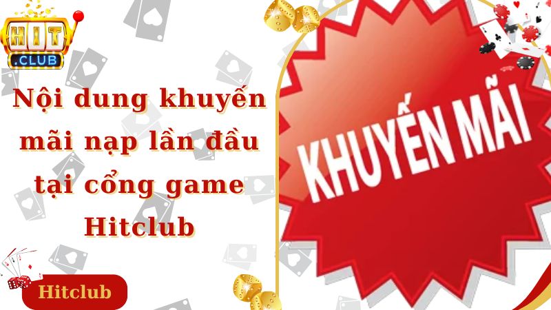 Nội dung khuyến mãi nạp lần đầu tại cổng game Hitclub