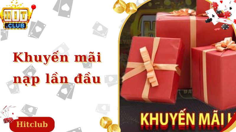 Nội Dung Khuyến Mãi Nạp Lần Đầu Tại Cổng Game Hitclub