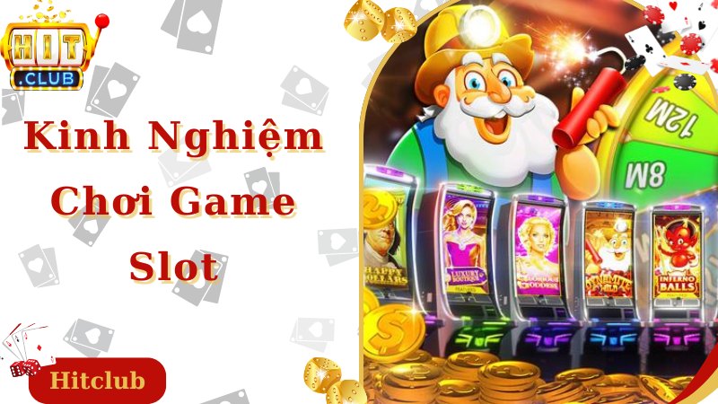 Kinh Nghiệm Chơi Game Slot Chuẩn 99% Theo Chuyên Gia