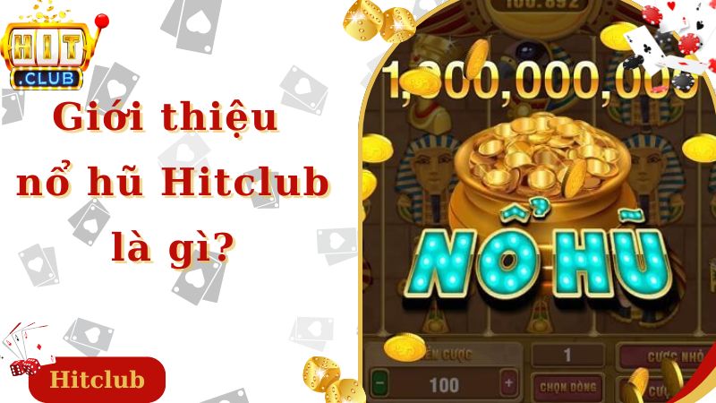 Giới thiệu nổ hũ Hitclub là gì?