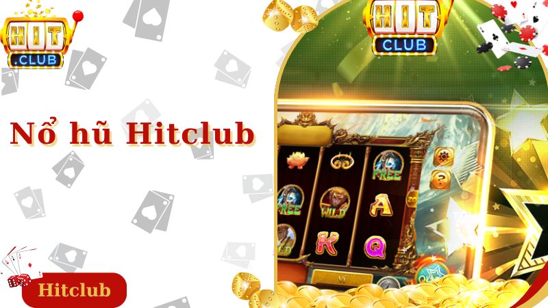 Nổ Hũ HitClub – Trải Nghiệm Sân Chơi Đẳng Cấp Nhất 2024