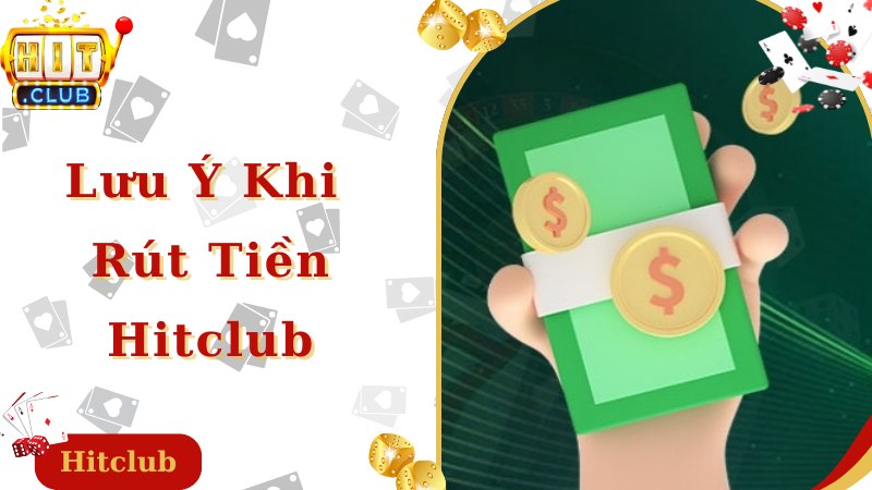 Lưu ý nên nắm bắt khi tham gia rút tiền Hitclub về