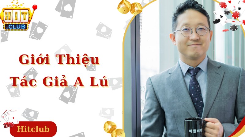 Chia sẻ thông tin thú vị liên quan giới thiệu về tác giả A Lú