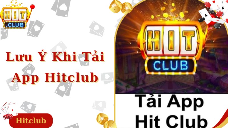 Lưu ý chuyên gia chia sẻ khi thực hiện tải app Hitclub